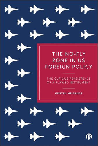 Cover image for The No-Fly Zone in US Foreign Policy