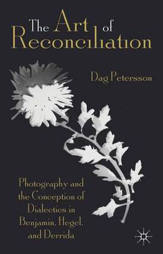 Cover image for The Art of Reconciliation: Photography and the Conception of Dialectics in Benjamin, Hegel, and Derrida