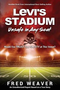 Cover image for Levi's Stadium Unsafe in Any Seat: Would You TRUST Your SAFETY at This Venue?