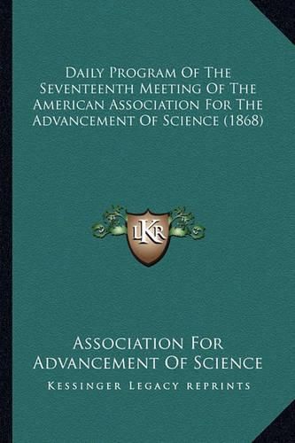 Cover image for Daily Program of the Seventeenth Meeting of the American Association for the Advancement of Science (1868)