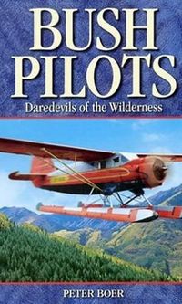 Cover image for Bush Pilots: Daredevils of the Wilderness