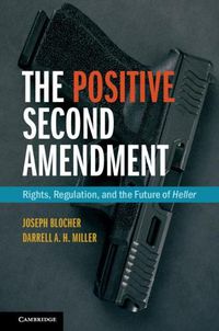 Cover image for The Positive Second Amendment: Rights, Regulation, and the Future of Heller