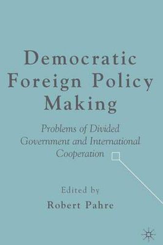 Cover image for Democratic Foreign Policy Making: Problems of Divided Government and International Cooperation