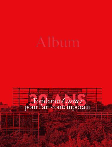 Cover image for Fondation Cartier Pour l'Art Contemporain - 30 Ans: Volume 2: Album (1984-2014)