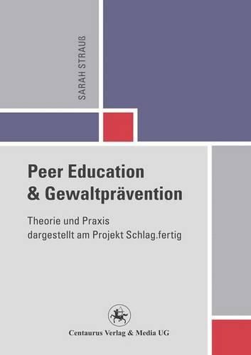 Cover image for Peer Education und Gewaltpravention: Theorie und Praxis dargestellt am Projekt Schlag.fertig