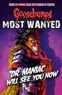Cover image for Goosebumps: Most Wanted: Dr. Maniac Will See You Now