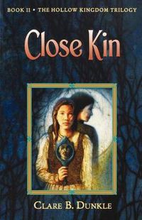 Cover image for Close Kin: Book II -- The Hollow Kingdom Trilogy