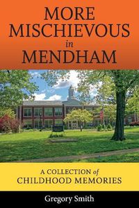 Cover image for More Mischievous in Mendham: A Collection of Childhood Memories