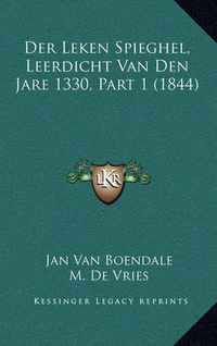 Cover image for Der Leken Spieghel, Leerdicht Van Den Jare 1330, Part 1 (1844)