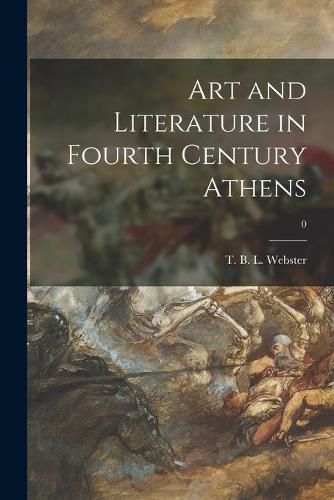 Cover image for Art and Literature in Fourth Century Athens; 0