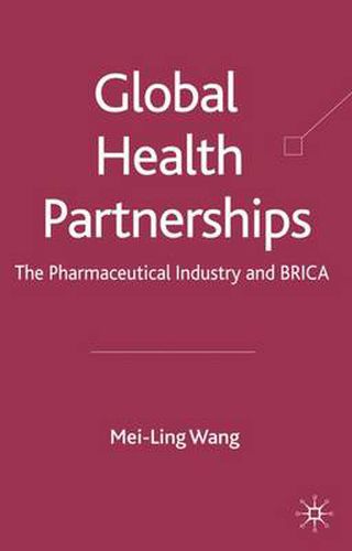 Cover image for Global Health Partnerships: The Pharmaceutical Industry and BRICA