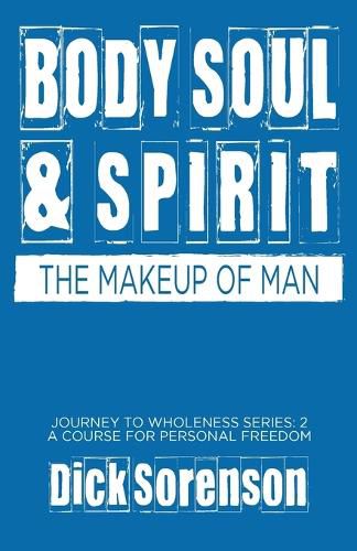 Body Soul and Spirit: The Makeup of Man