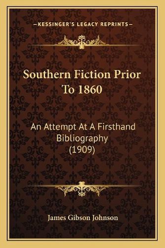 Southern Fiction Prior to 1860: An Attempt at a Firsthand Bibliography (1909)