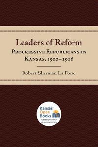 Cover image for Leaders of Reform: Progressive Republicans in Kansas, 1900-1916