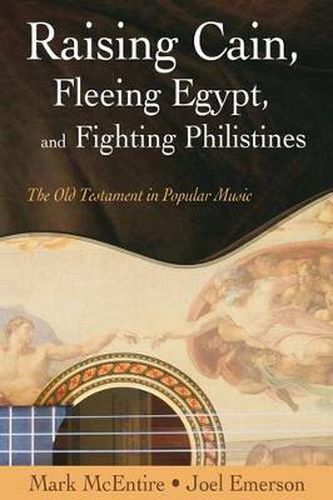 Cover image for Raising Cain, Fleeing Egypt and Fighting Philistines: The Old Testament and Popular Music