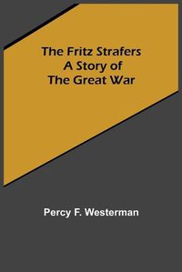 Cover image for The Fritz Strafers: A Story of the Great War