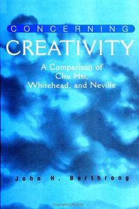 Cover image for Concerning Creativity: A Comparison of Chu Hsi, Whitehead, and Neville