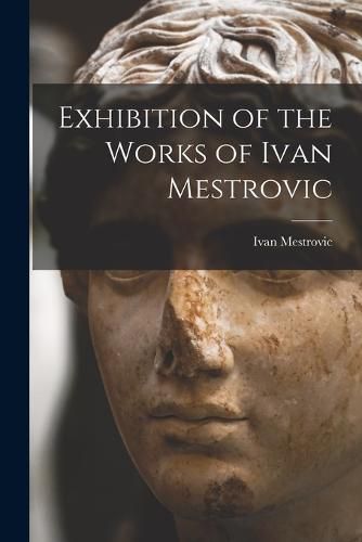 Cover image for Exhibition of the Works of Ivan Mestrovic