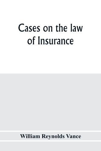 Cases on the law of insurance: selected from decisions of English and American courts