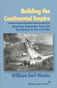 Cover image for Building the Continental Empire: American Expansion from the Revolution to the Civil War