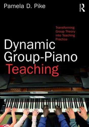 Cover image for Dynamic Group-Piano Teaching: Transforming Group Theory into Teaching Practice