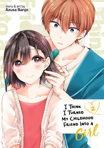 Cover image for I Think I Turned My Childhood Friend Into a Girl Vol. 2