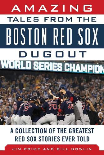 Cover image for Amazing Tales from the Boston Red Sox Dugout: A Collection of the Greatest Red Sox Stories Ever Told