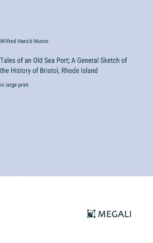 Cover image for Tales of an Old Sea Port; A General Sketch of the History of Bristol, Rhode Island