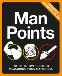 Cover image for Man Points: The Definitive Guide to Measuring Your Manliness