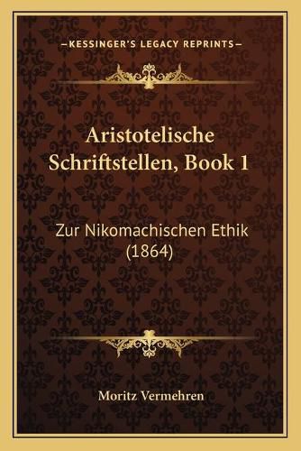 Cover image for Aristotelische Schriftstellen, Book 1: Zur Nikomachischen Ethik (1864)
