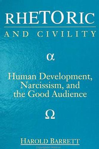 Cover image for Rhetoric and Civility: Human Development, Narcissism, and the Good Audience