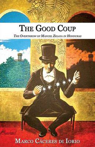 Cover image for The Good Coup: The Overthrow of Manuel Zelaya in Honduras