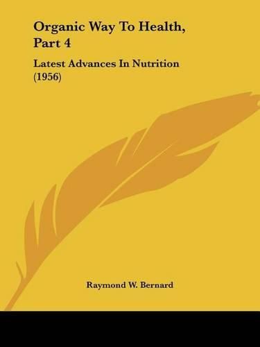 Organic Way to Health, Part 4: Latest Advances in Nutrition (1956)