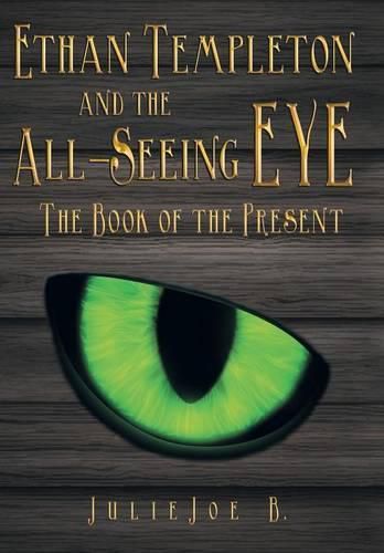 Cover image for Ethan Templeton and the All-Seeing EYE: The Book of the Present