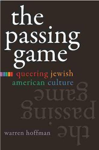 Cover image for The Passing Game: Queering Jewish American Culture