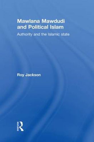 Cover image for Mawlana Mawdudi and Political Islam: Authority and the Islamic state