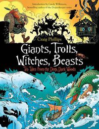 Cover image for Giants, Trolls, Witches, Beasts: Ten Tales from the Deep, Dark Woods