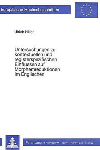 Cover image for Untersuchungen Zu Kontextuellen Und Registerspezifischen Einfluessen Auf Morphemreduktionen Im Englischen: Eine Vergleichende Korpusanalyse Der Realisierung Von Auxiliary Reduction Und Not-Contraction