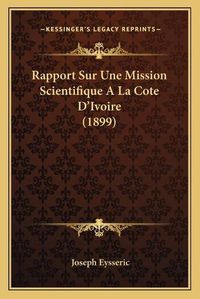 Cover image for Rapport Sur Une Mission Scientifique a la Cote D'Ivoire (1899)