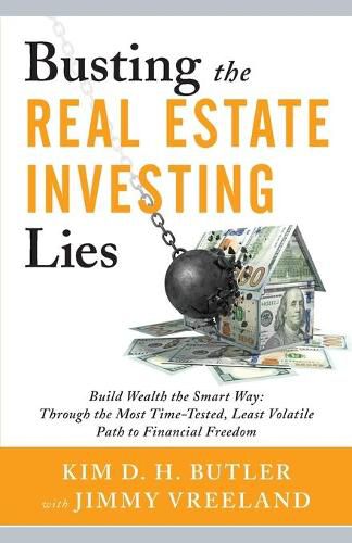 Cover image for Busting the Real Estate Investing Lies: Build Wealth the Smart Way: Through the Most Time-Tested, Least Volatile Path to Financial Freedom