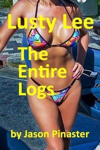 Cover image for Lusty Lee: The Entire Logs: From Prequel to Confronting