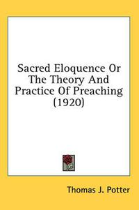 Cover image for Sacred Eloquence or the Theory and Practice of Preaching (1920)