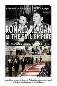 Cover image for Ronald Reagan & The Evil Empire: A Fictional Autobiography of Ronald Reagan