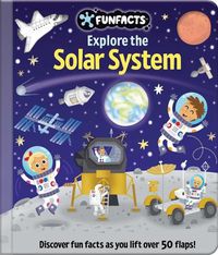 Cover image for Explore the Solar System: Lift-The-Flap Book
