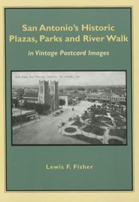 Cover image for San Antonio's Historic Plazas, Parks and River Walk: in Vintage Postcard Images