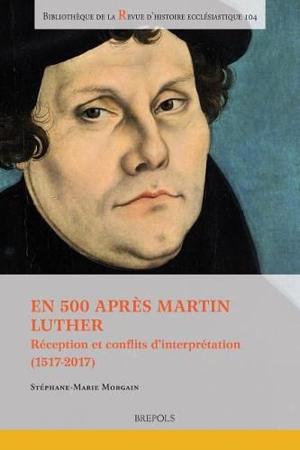 Cover image for En 500 Apres Martin Luther: Reception Et Conflits d'Interpretation (1517-2017)