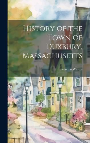 Cover image for History of the Town of Duxbury, Massachusetts