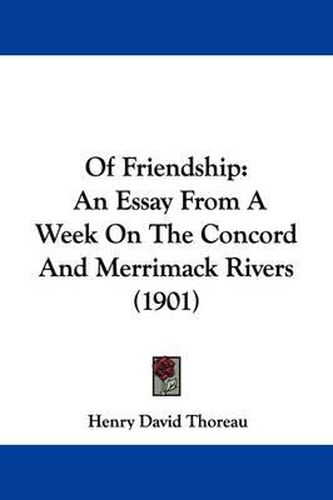 Cover image for Of Friendship: An Essay from a Week on the Concord and Merrimack Rivers (1901)