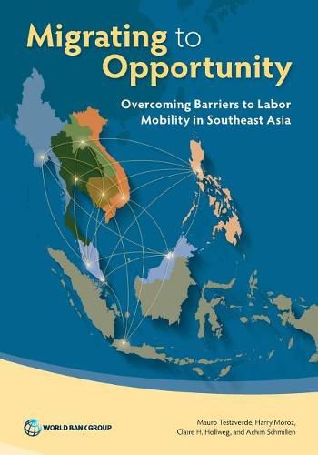 Cover image for Migrating to opportunity: overcoming barriers to labor mobility in southeast Asia