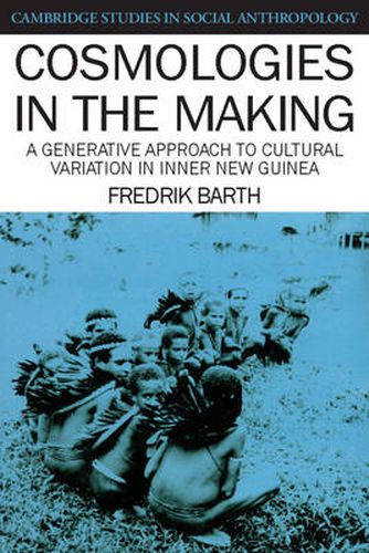 Cover image for Cosmologies in the Making: A Generative Approach to Cultural Variation in Inner New Guinea